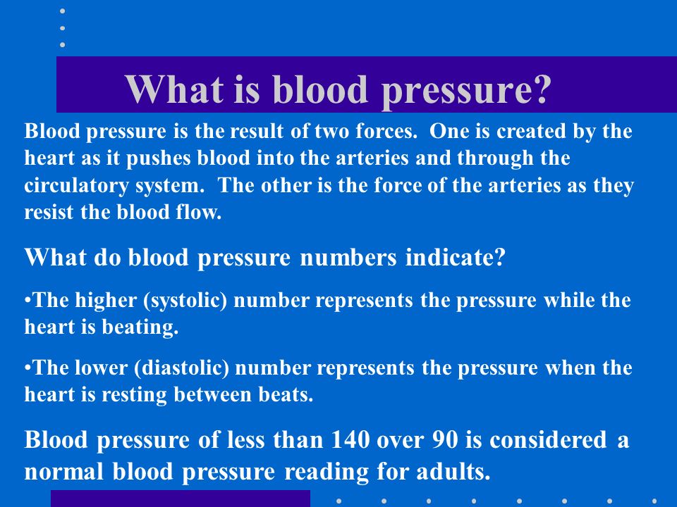 What is blood pressure. Blood pressure is the result of two forces.