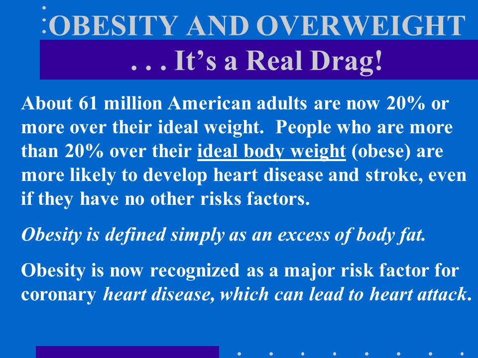 OBESITY AND OVERWEIGHT... It’s a Real Drag.