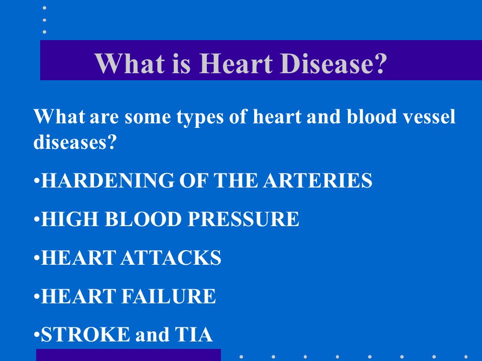 What is Heart Disease. What are some types of heart and blood vessel diseases.