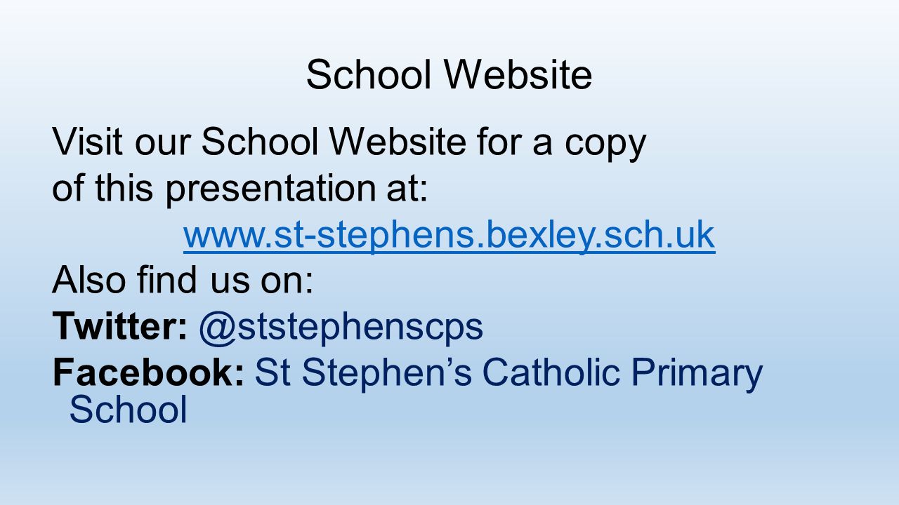 School Website Visit our School Website for a copy of this presentation at:   Also find us on: Facebook: St Stephen’s Catholic Primary School