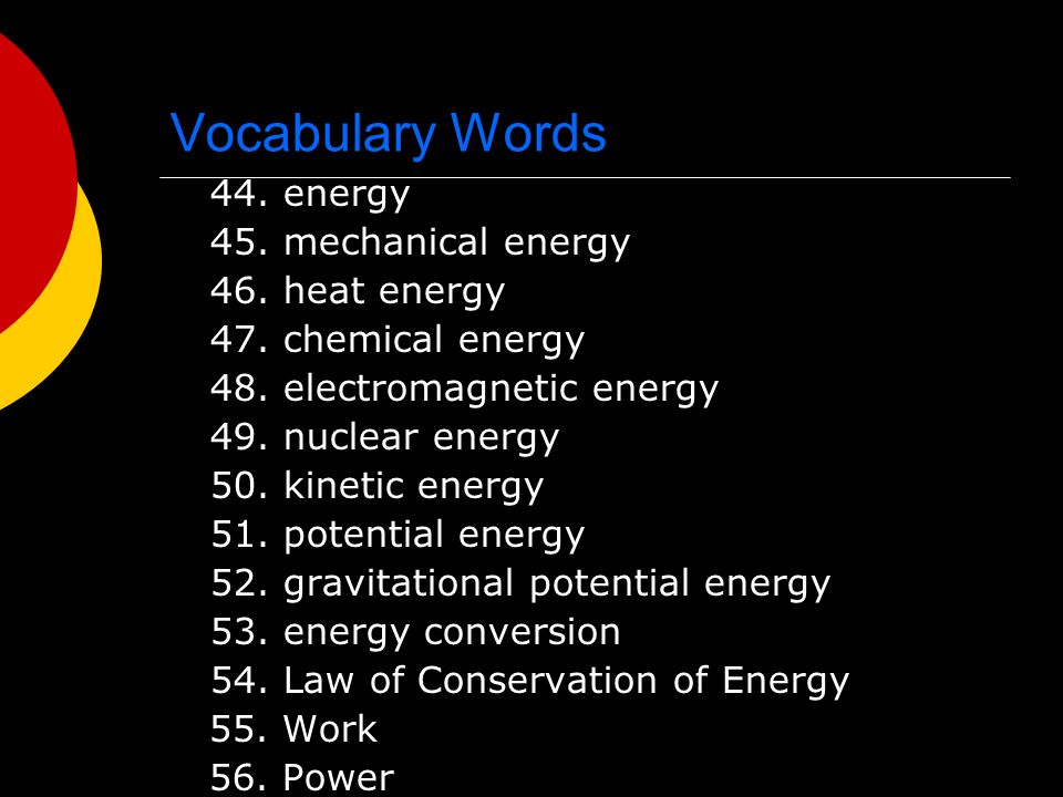 Vocabulary Words 44. energy 45. mechanical energy 46.