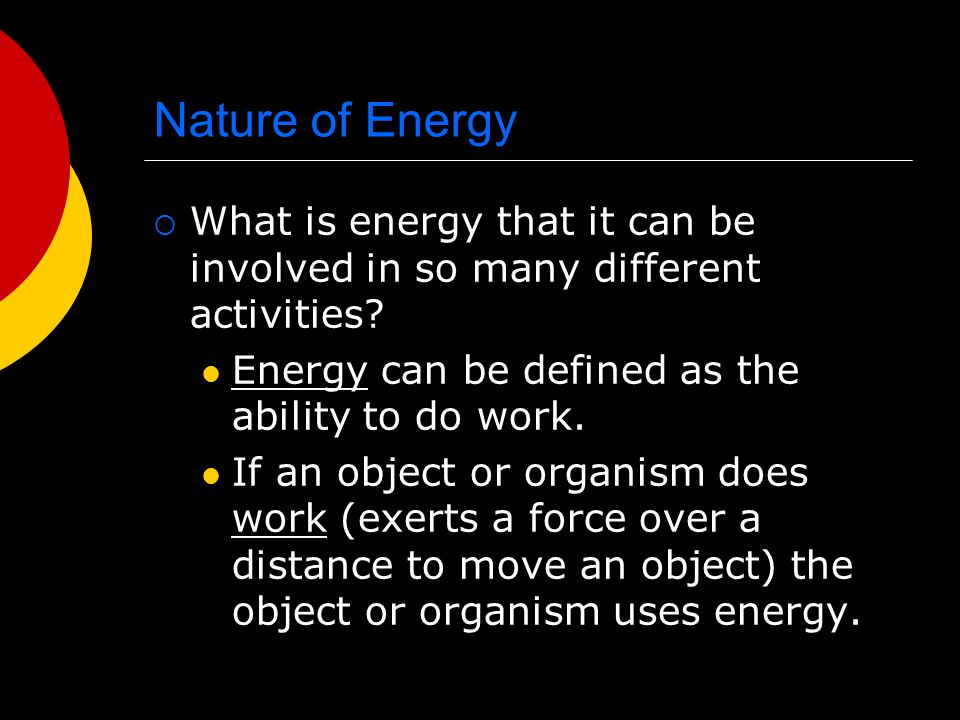 Nature of Energy  What is energy that it can be involved in so many different activities.