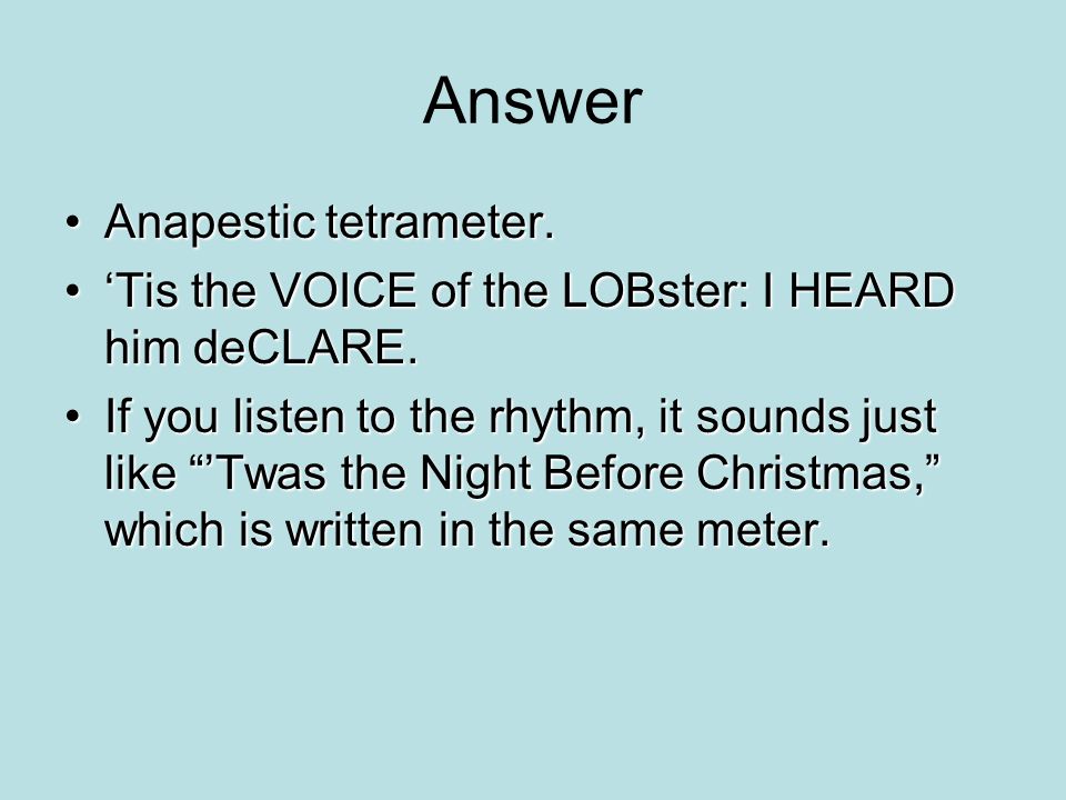Answer Anapestic tetrameter.Anapestic tetrameter.