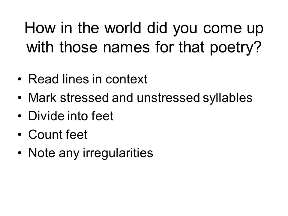 How in the world did you come up with those names for that poetry.