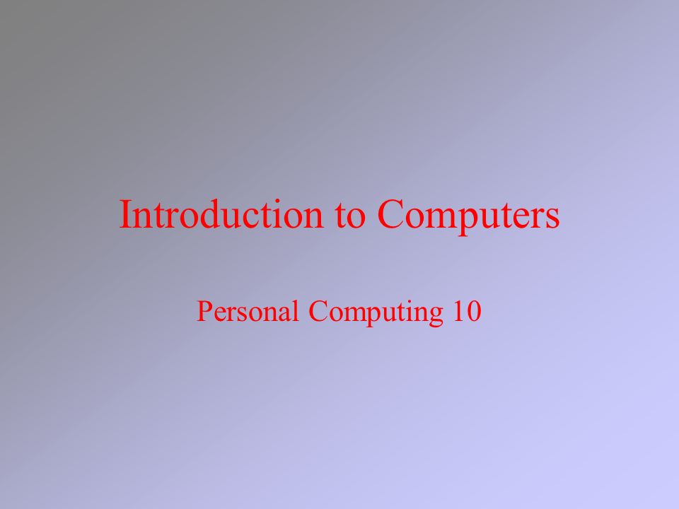 Introduction to Computers Personal Computing 10