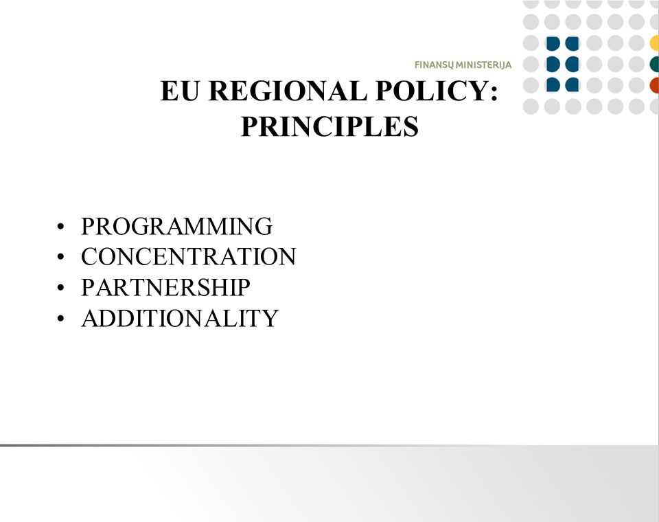 EU REGIONAL POLICY: PRINCIPLES PROGRAMMING CONCENTRATION PARTNERSHIP ADDITIONALITY