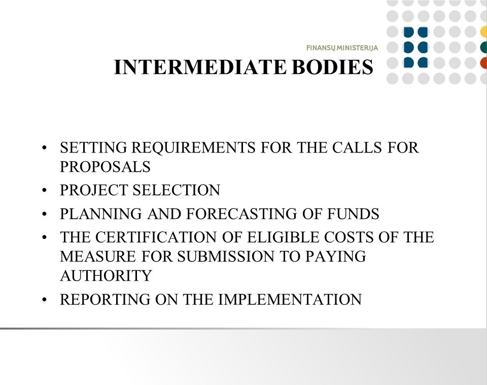 INTERMEDIATE BODIES SETTING REQUIREMENTS FOR THE CALLS FOR PROPOSALS PROJECT SELECTION PLANNING AND FORECASTING OF FUNDS THE CERTIFICATION OF ELIGIBLE COSTS OF THE MEASURE FOR SUBMISSION TO PAYING AUTHORITY REPORTING ON THE IMPLEMENTATION
