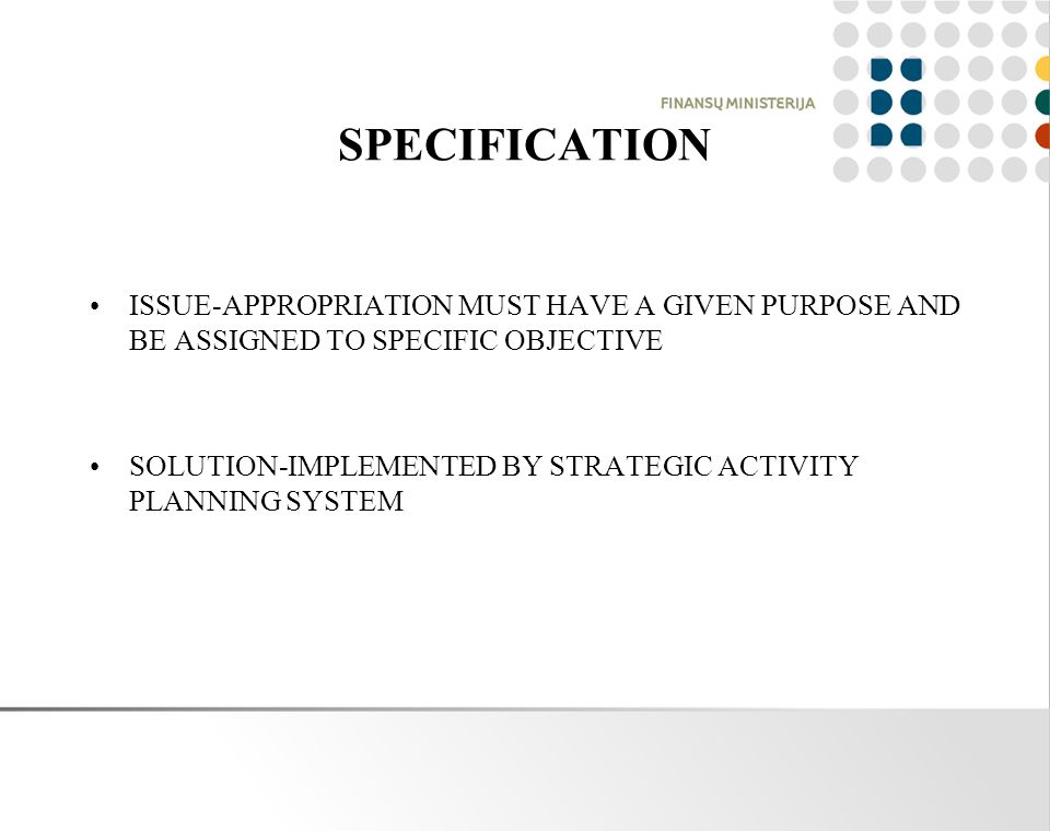 SPECIFICATION ISSUE-APPROPRIATION MUST HAVE A GIVEN PURPOSE AND BE ASSIGNED TO SPECIFIC OBJECTIVE SOLUTION-IMPLEMENTED BY STRATEGIC ACTIVITY PLANNING SYSTEM