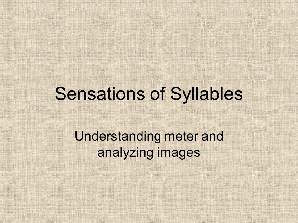 Sensations of Syllables Understanding meter and analyzing images