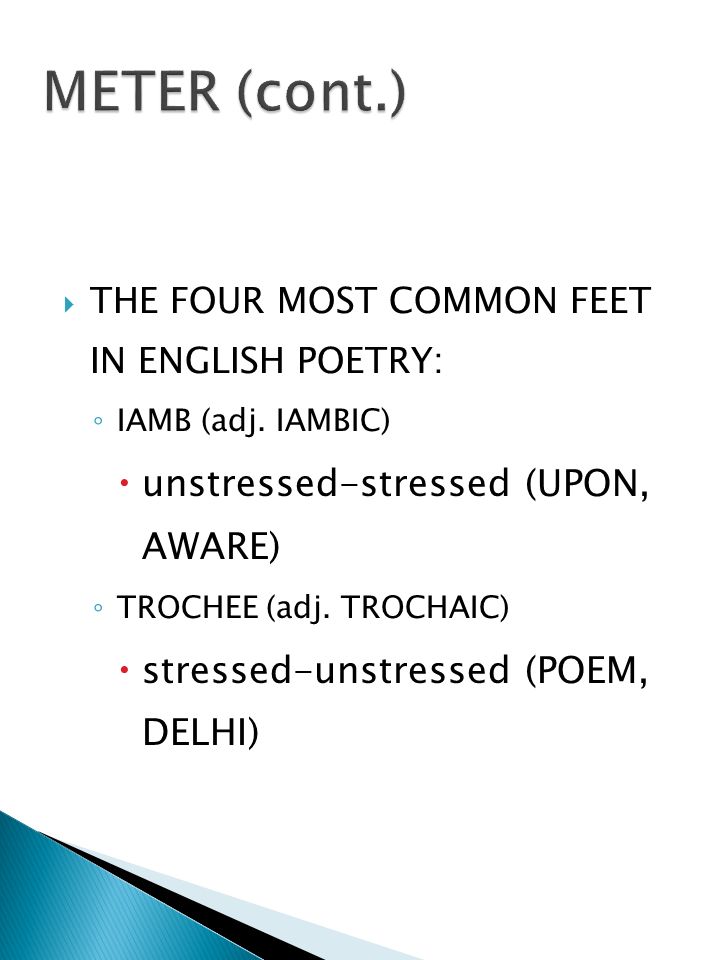  THE FOUR MOST COMMON FEET IN ENGLISH POETRY: ◦ IAMB (adj.