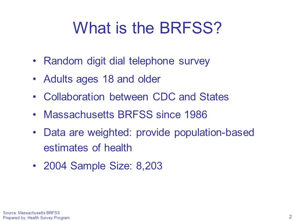 Source: Massachusetts BRFSS Prepared by: Health Survey Program What is the BRFSS.