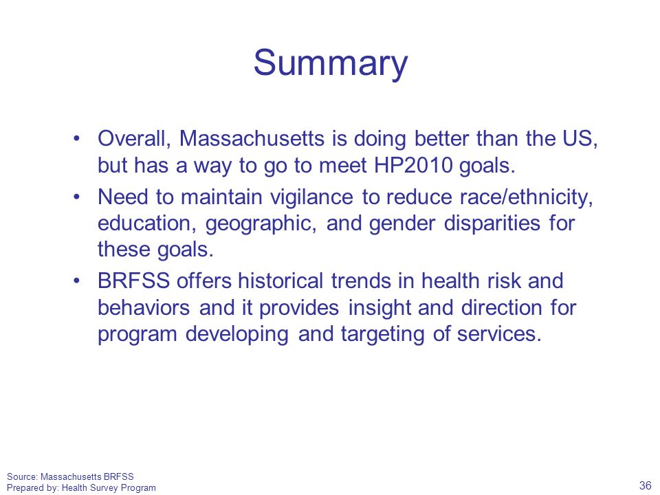 Source: Massachusetts BRFSS Prepared by: Health Survey Program Summary Overall, Massachusetts is doing better than the US, but has a way to go to meet HP2010 goals.