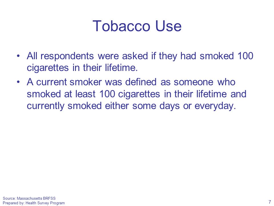 Source: Massachusetts BRFSS Prepared by: Health Survey Program Tobacco Use All respondents were asked if they had smoked 100 cigarettes in their lifetime.