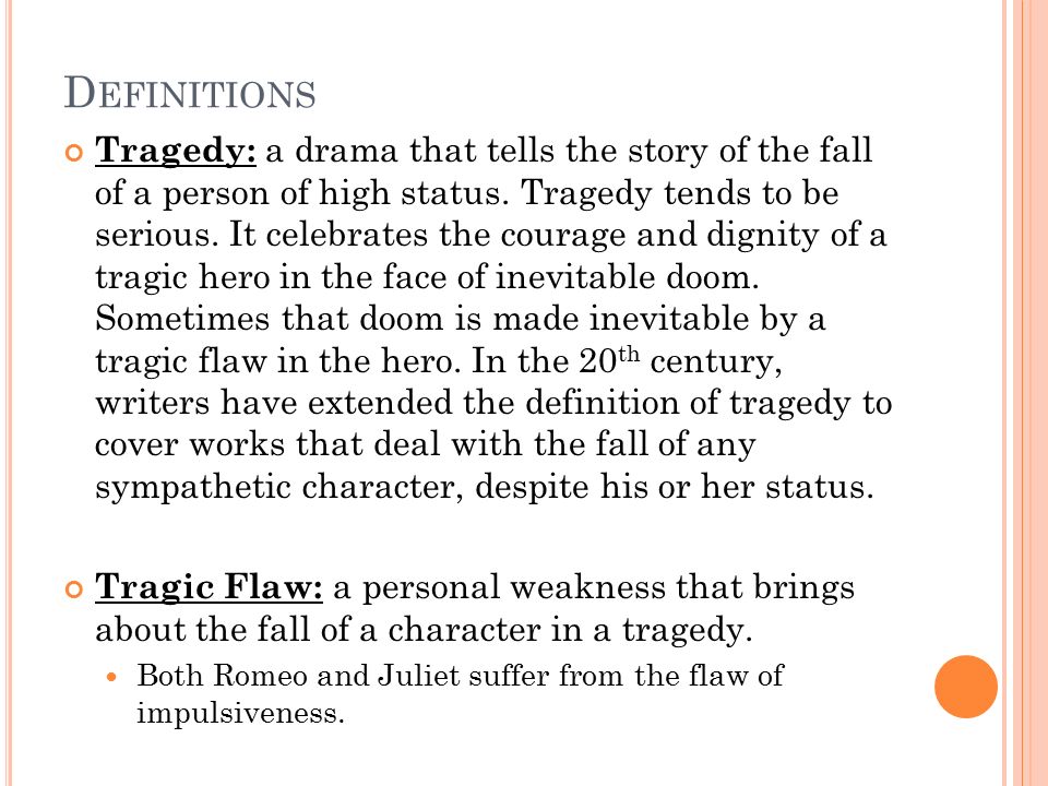 D EFINITIONS Tragedy: a drama that tells the story of the fall of a person of high status.