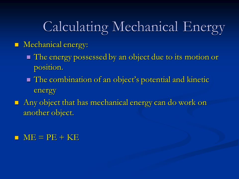 Mechanical energy: Mechanical energy: The energy possessed by an object due to its motion or position.