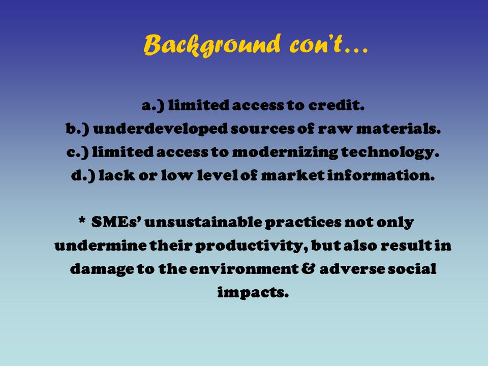 a.) limited access to credit. b.) underdeveloped sources of raw materials.