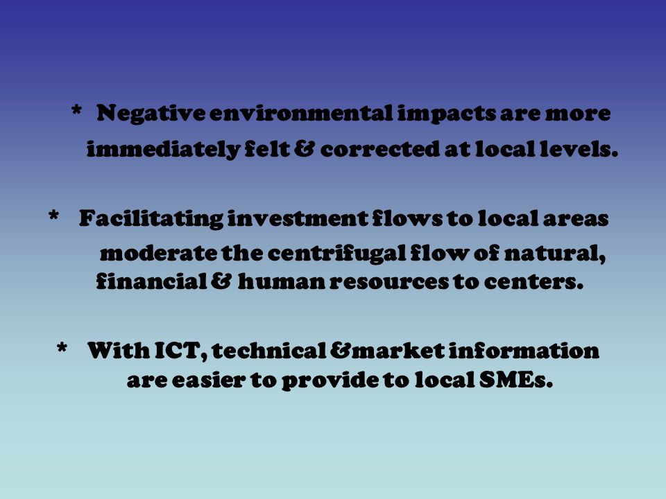 * Negative environmental impacts are more immediately felt & corrected at local levels.