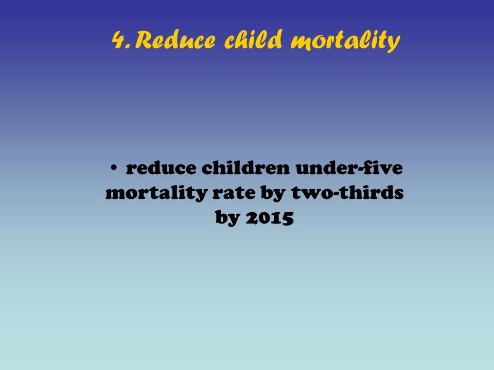 4. Reduce child mortality reduce children under-five mortality rate by two-thirds by 2015