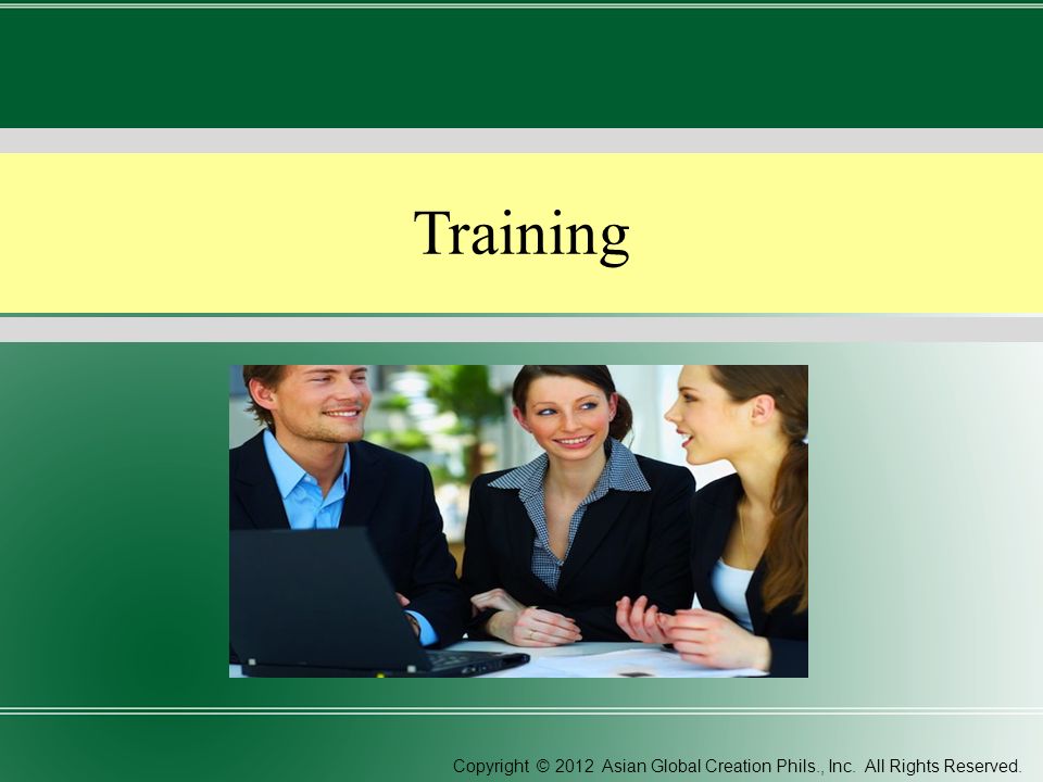 Training Copyright © 2012 Asian Global Creation Phils., Inc. All Rights Reserved.