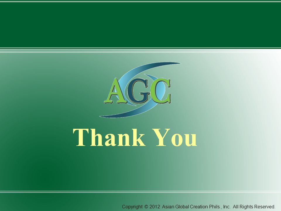 Thank You Copyright © 2012 Asian Global Creation Phils., Inc. All Rights Reserved.