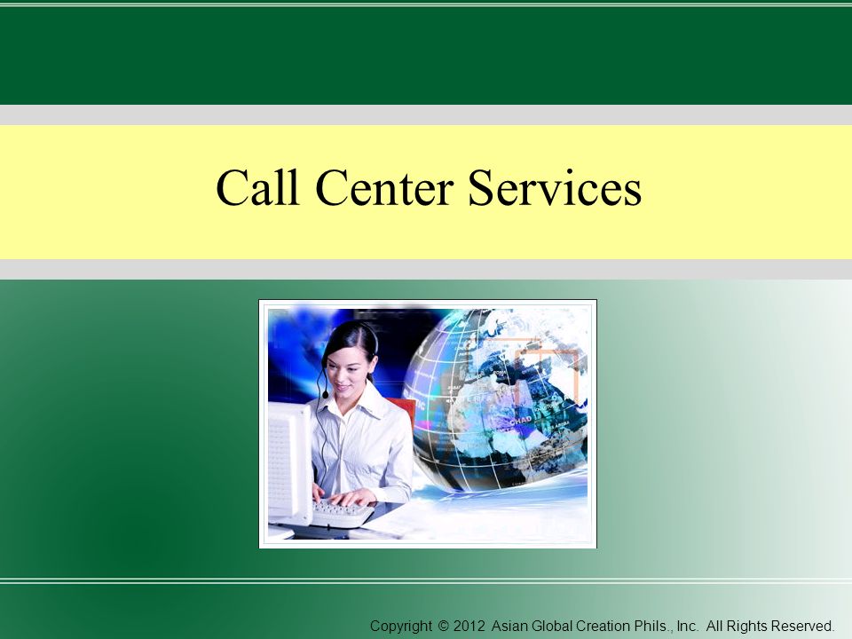 Call Center Services Copyright © 2012 Asian Global Creation Phils., Inc. All Rights Reserved.