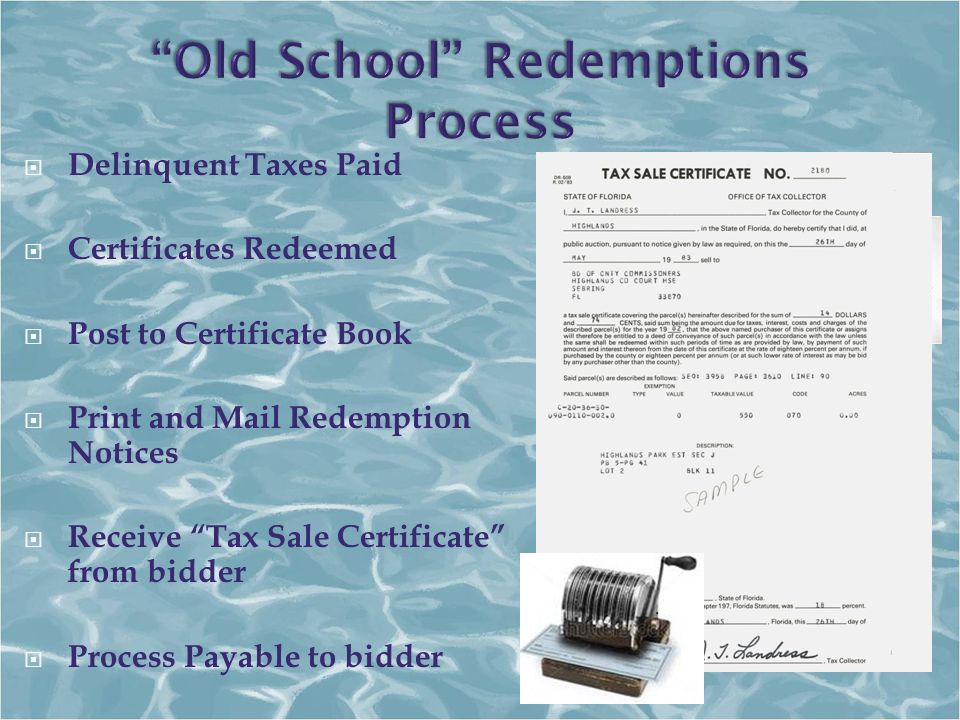 Delinquent Taxes Paid  Certificates Redeemed  Post to Certificate Book  Print and Mail Redemption Notices  Receive Tax Sale Certificate from bidder  Process Payable to bidder