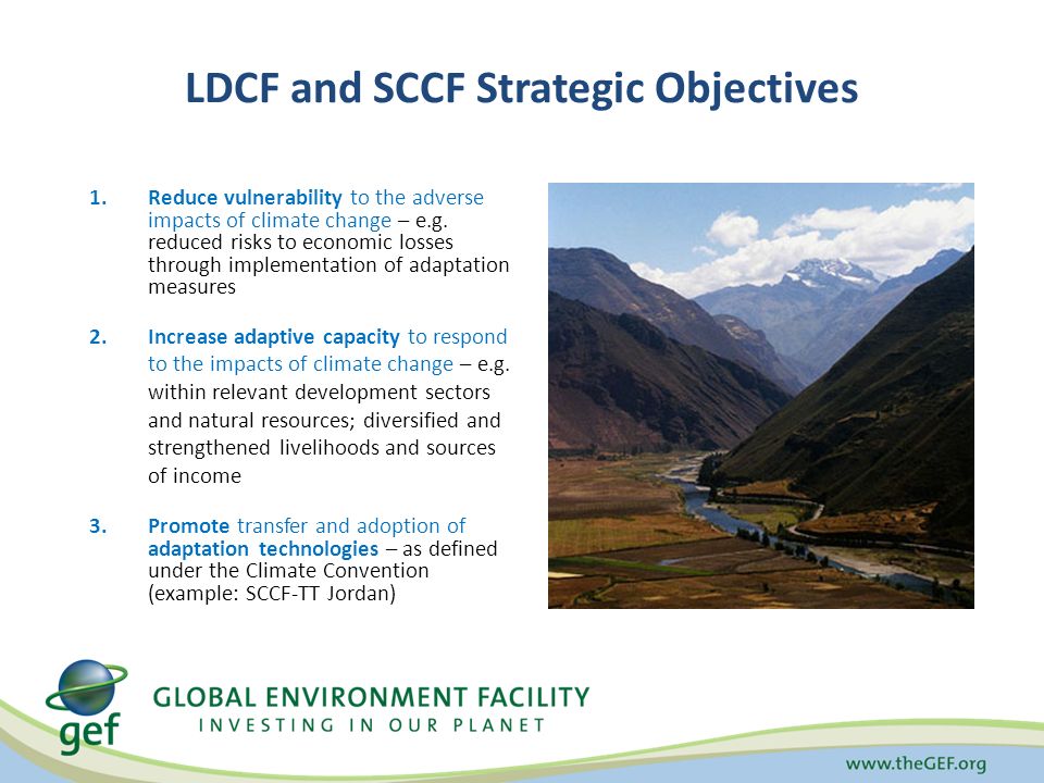 LDCF and SCCF Strategic Objectives 1.Reduce vulnerability to the adverse impacts of climate change – e.g.