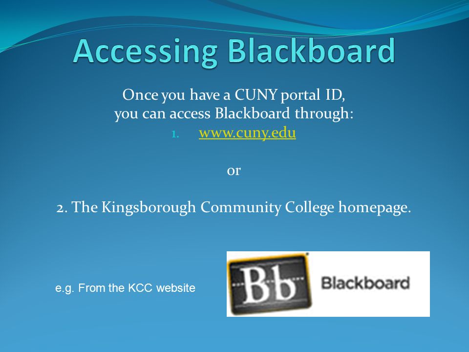 Once you have a CUNY portal ID, you can access Blackboard through: 1.