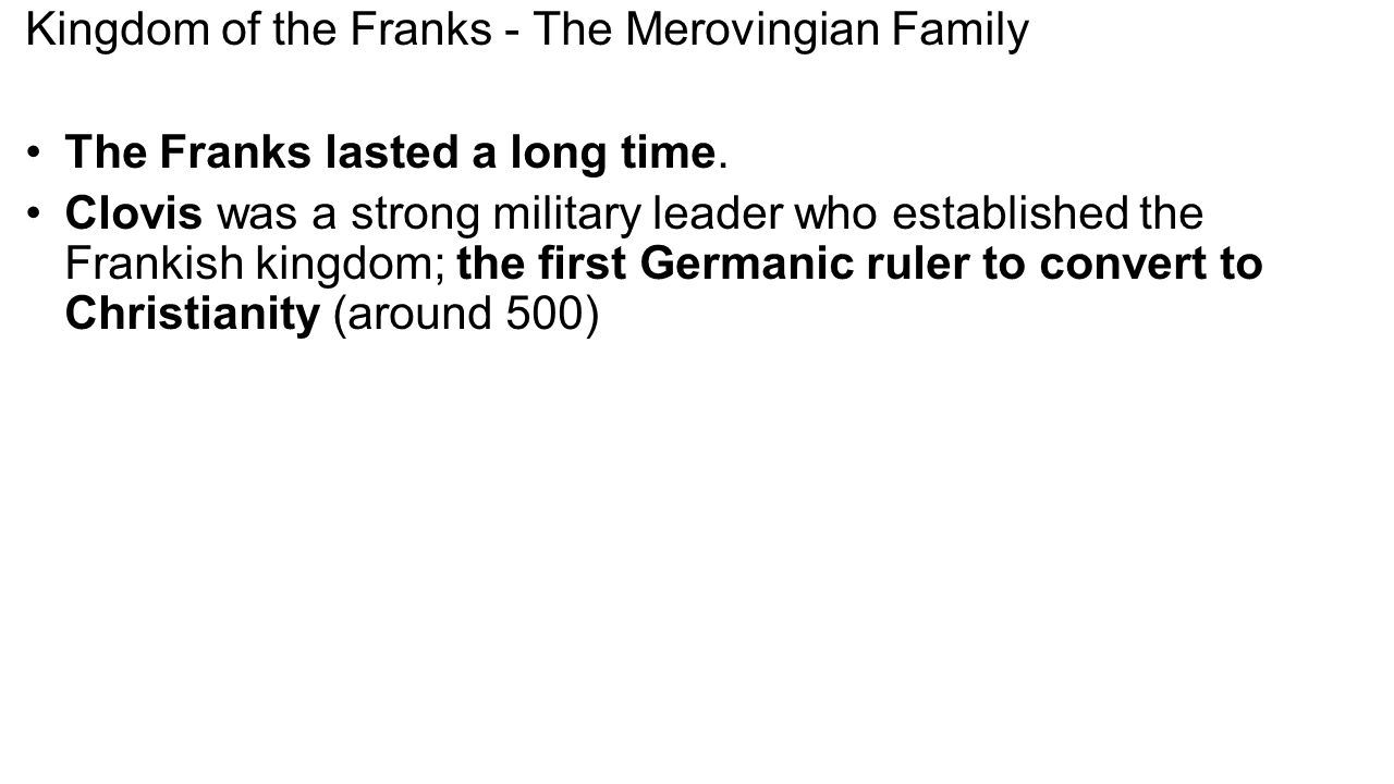 Kingdom of the Franks - The Merovingian Family The Franks lasted a long time.