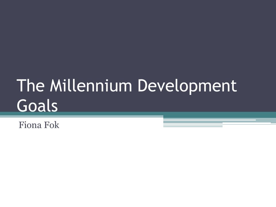 The Millennium Development Goals Fiona Fok