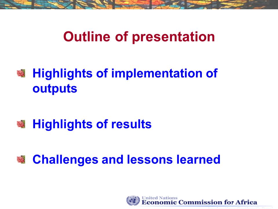Outline of presentation Highlights of implementation of outputs Highlights of results Challenges and lessons learned