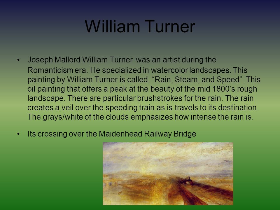 William Turner Joseph Mallord William Turner was an artist during the Romanticism era.