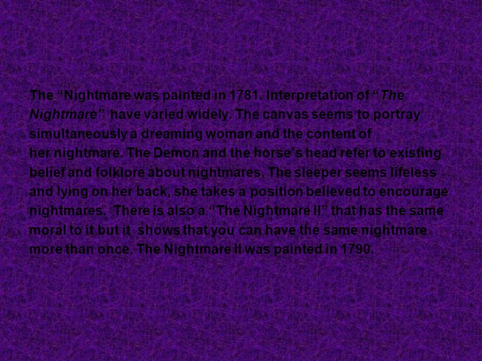 The Nightmare was painted in Interpretation of The Nightmare have varied widely.
