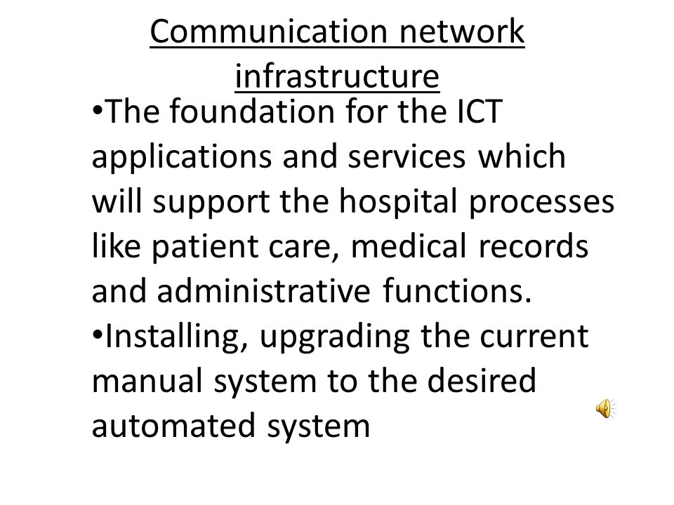 OBJECTIVES The Hospital ICT Strategy and implementation has the overall objective of establishing a strong ICT infrastructure to support hospital operations by providing the means to capture, transmit, store and retrieve information in an accurate and timely manner, thereby enhancing the effectiveness and efficiency in providing evidence based healthcare, training and research