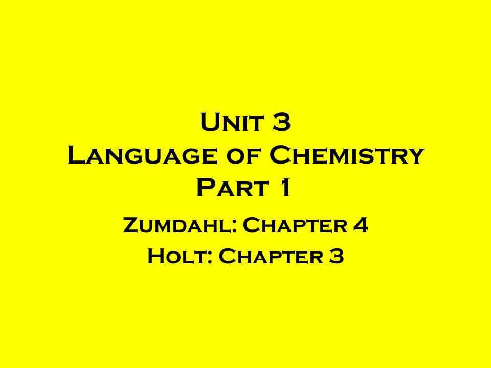 Unit 3 Language of Chemistry Part 1 Zumdahl: Chapter 4 Holt: Chapter 3