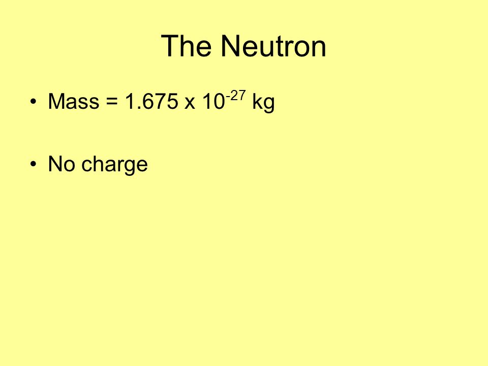 The Neutron Mass = x kg No charge