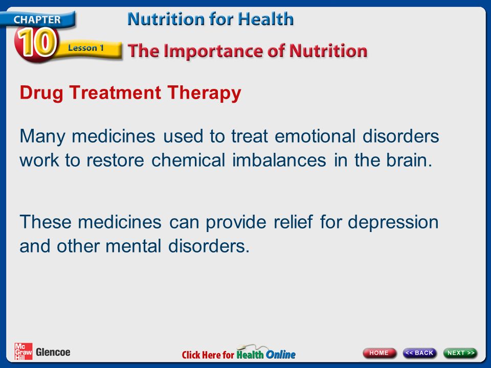 Drug Treatment Therapy Many medicines used to treat emotional disorders work to restore chemical imbalances in the brain.