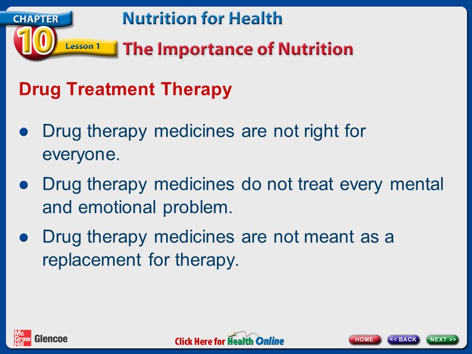 Drug Treatment Therapy Drug therapy medicines are not right for everyone.