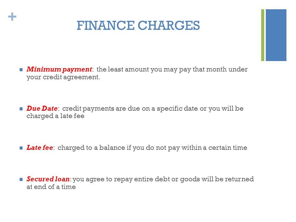 + FINANCE CHARGES Minimum payment: the least amount you may pay that month under your credit agreement.