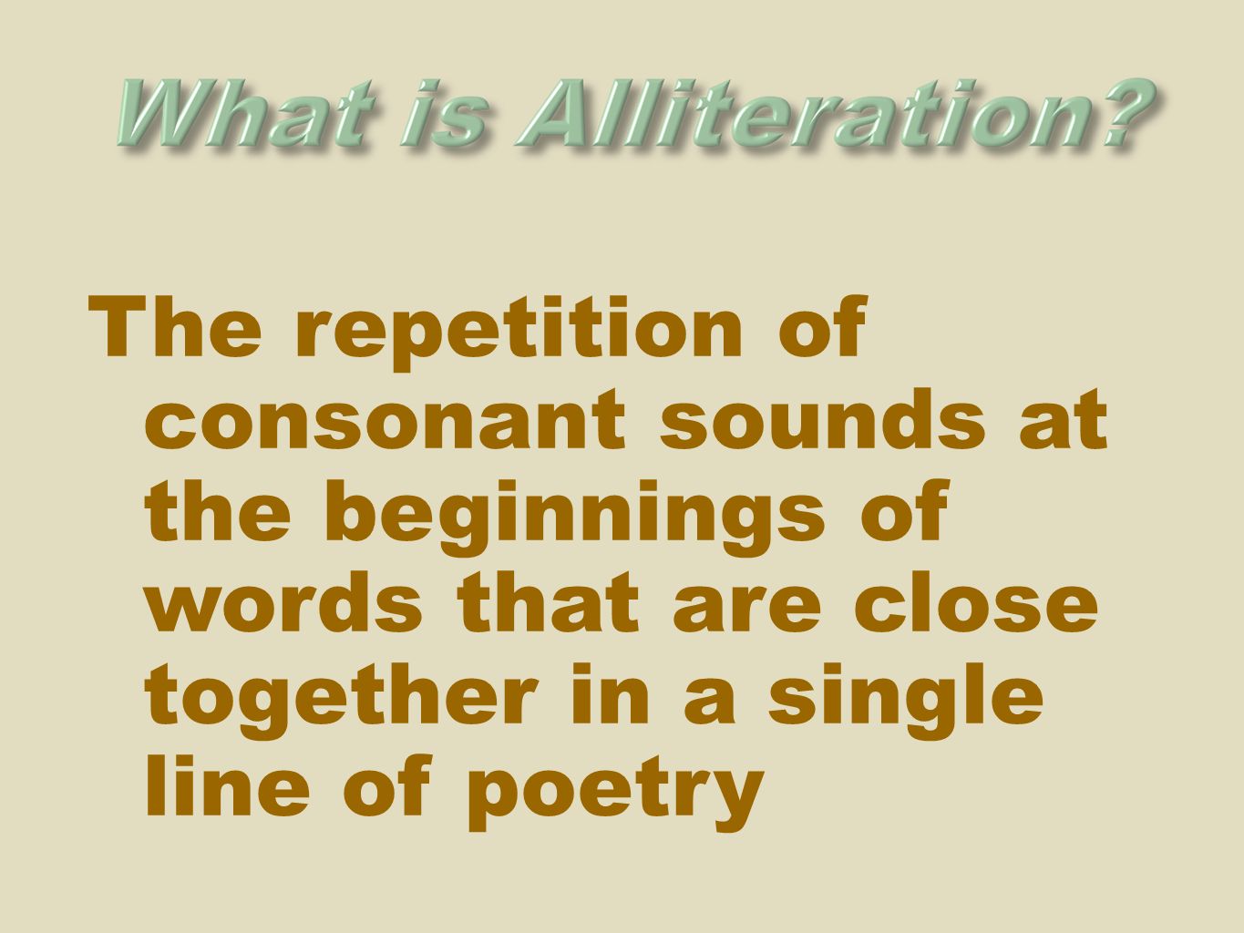 The repetition of consonant sounds at the beginnings of words that are close together in a single line of poetry