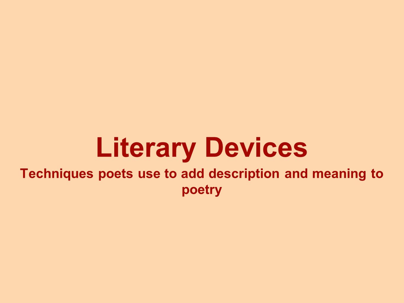 Literary Devices Techniques poets use to add description and meaning to poetry