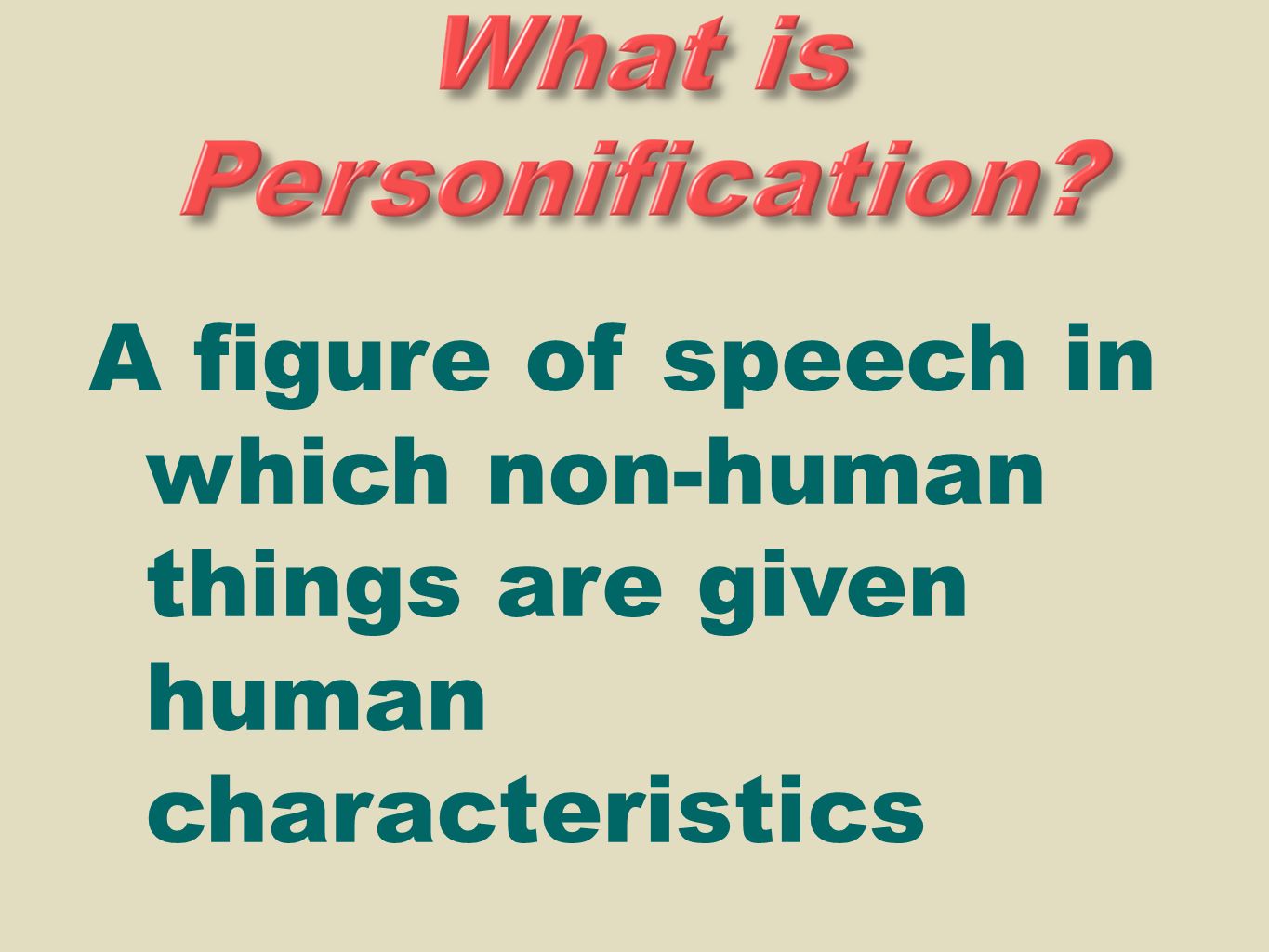 A figure of speech in which non-human things are given human characteristics