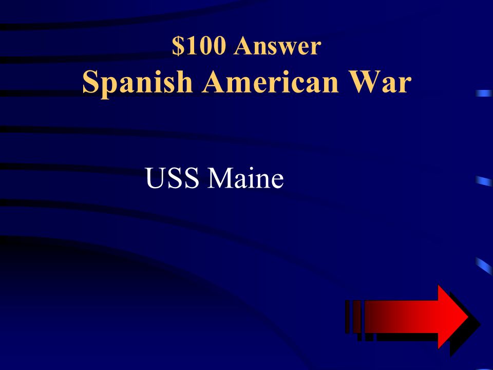 $100 Question Spanish American War This US Battleship was supposedly sunk by Spain