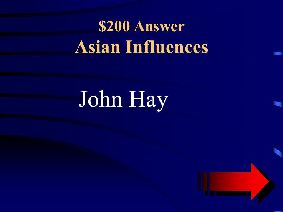$200 Question Asian Influences This individual crafted and promoted the Open Door Policy