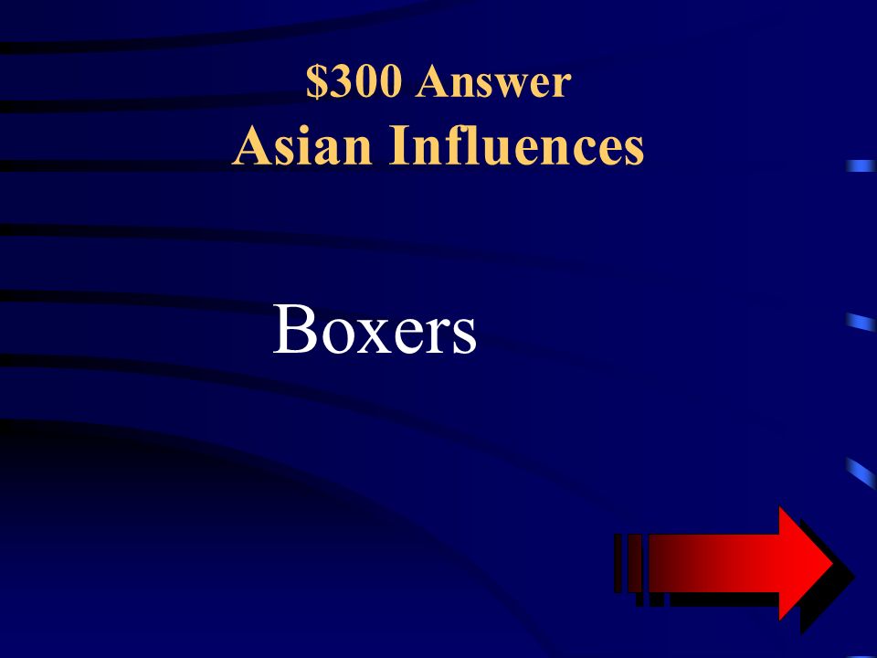$300 Question Asian Influences These individuals were a part of a Chinese secret society who were upset with foreign privileges and disrespect towards Chinese traditions.