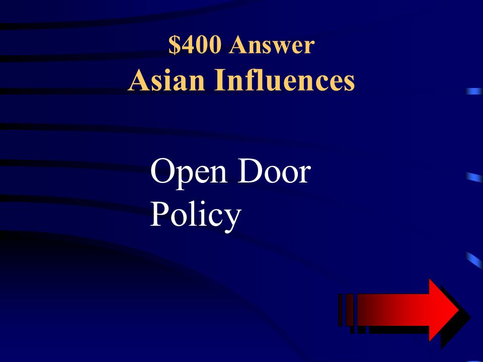 $400 Question Asian Influences This was a policy proposed by the US which would given equal trade to everyone in China