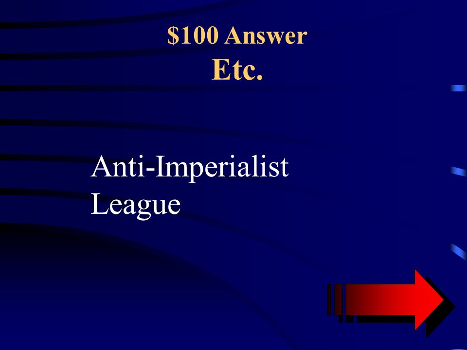 $100 Question Etc. This group of people were against the imperialist movement