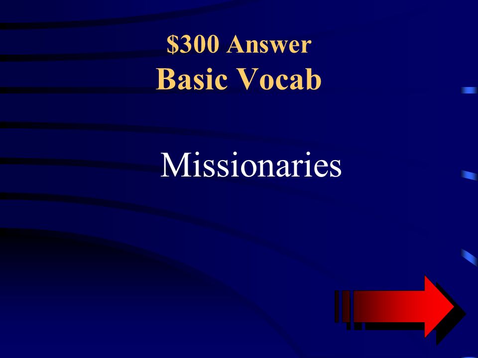 $300 Question Basic Vocab Person sent to another country by a church to spread its faith