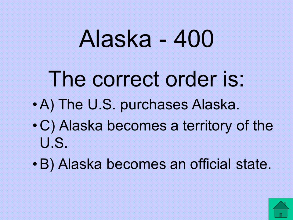 Alaska Put these events in the order they occurred: A) The U.S.
