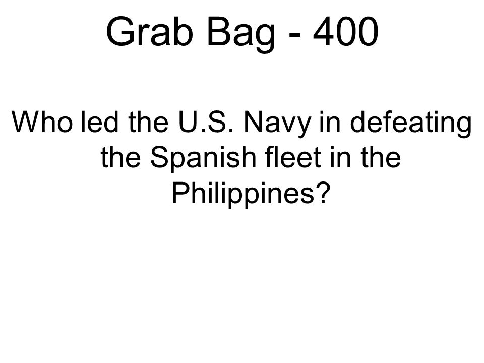Grab Bag B) The American battleship Maine, at anchor in Havana Harbor, is destroyed by an explosion.